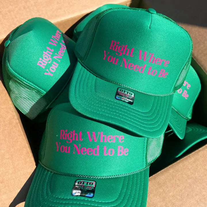 Right Where You Need To Be Trucker Hat